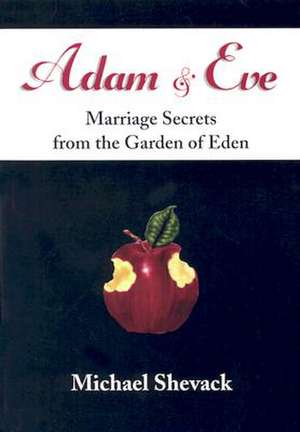 Adam & Eve: Marriage Secrets from the Garden of Eden de Michael Shevack