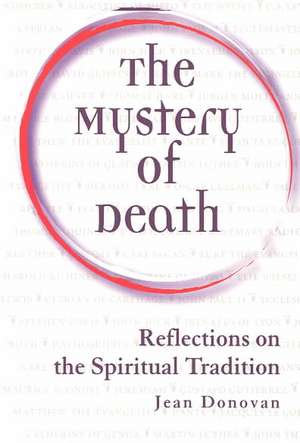 The Mystery of Death: Reflections on the Spiritual Tradition de Jean Donovan