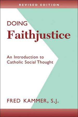 Doing Faithjustice: An Introduction to Catholic Social Thought de Fred Kammer