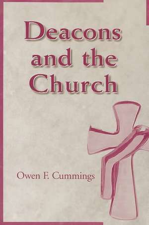 Deacons and the Church de Owen F. Cummings