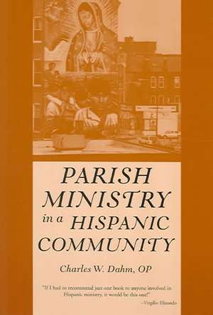 Parish Ministry in a Hispanic Community de Charles W. Dahm