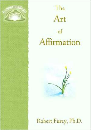 The Art of Affirmation de Robert J. Furey