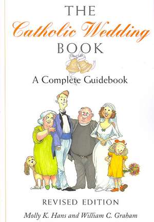 The Catholic Wedding Book: A Complete Guidebook de Molly K. Hans