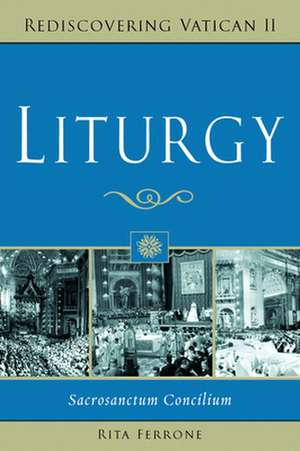 Liturgy: Sacrosanctum Concilium de Rita Ferrone