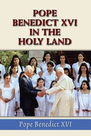 Pope Benedict XVI in the Holy Land de Pope Benedict XVI