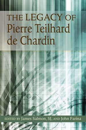 The Legacy of Pierre Teilhard de Chardin: His Relevance for Today de James Salmon