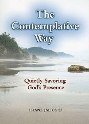 The Contemplative Way: Quietly Savoring God's Presence de Sj Jalics, Franz