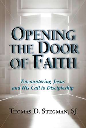 Opening the Door of Faith de Timothy D Stegman