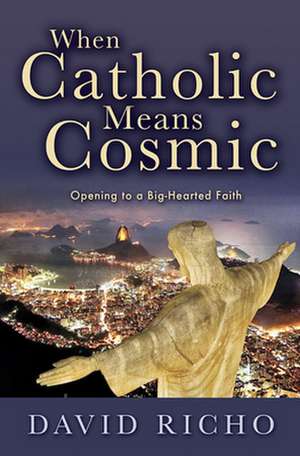 When Catholic Means Cosmic de David Richo