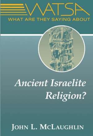 What Are They Saying about Ancient Israelite Religion? de John L. McLaughlin