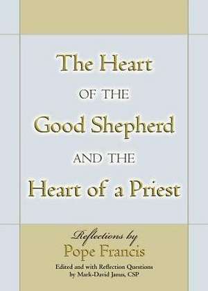 The Heart of the Good Shepherd and the Heart of a Priest de Pope Francis