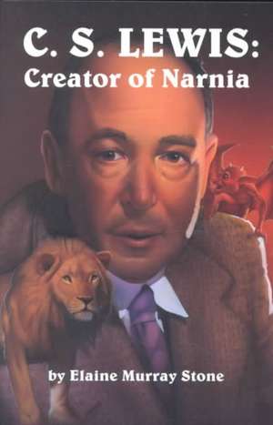 C.S. Lewis: Creator of Narnia de Elaine Murray Stone