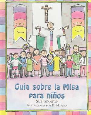 La Misa Para los Ninos = Child's Guide to the Mass de Sue Stanton