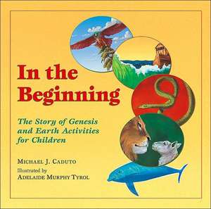 In the Beginning: The Story of Genesis and Earth Activities for Children de Michael J. Caduto