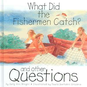 What Did the Fishermen Catch?: And Other Questions de Sally Ann Wright