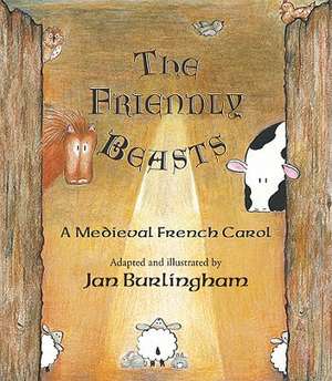 The Friendly Beasts: A Medieval French Carol de Jan Burlingham