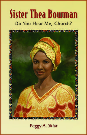 Sister Thea Bowman: Do You Hear Me, Church? (T) de Peggy A Sklar