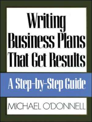 Writing Business Plans That Get Results de Michael O'Donnell