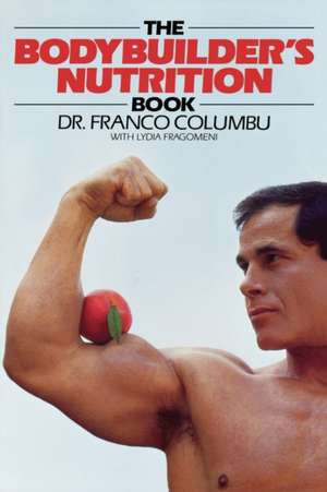 The Bodybuilder's Nutrition Book de Franco Columbo