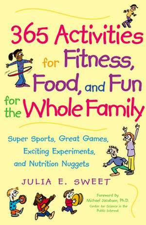 365 Activities for Fitness, Food, and Fun for the Whole Family de Julia Sweet