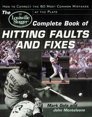 The Louisville Slugger® Complete Book of Hitting Faults and Fixes de John Monteleone