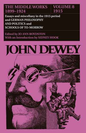 The Middle Works of John Dewey, Volume 8, 1899 - 1924: Essays and Miscellany in the 1915 Period and German Philosophy and Politics and Schools of Tomorrow de John Dewey