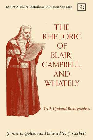 The Rhetoric of Blair, Campbell, and Whately, Revised Edition de Professor Emeritus James L. Golden