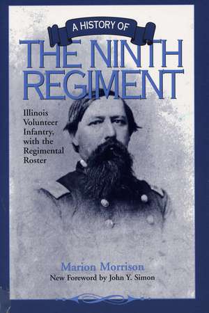 A History of the Ninth Regiment: Illinois Volunteer Infantry, with the Regimental Roster de Marion Morrison