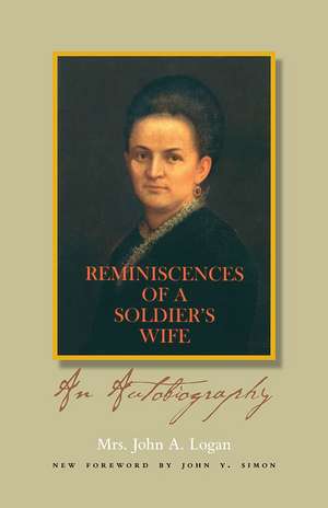 Reminiscences of a Soldier's Wife: An Autobiography de Mrs. John A. Logan