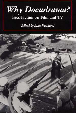 Why Docudrama?: Fact-Fiction on Film and TV de Alan Rosenthal