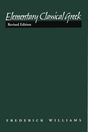 Elementary Classical Greek, Revised Edition de Frederick Williams