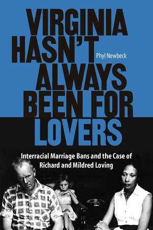 Virginia Hasn't Always Been for Lovers: Interracial Marriage Bans and the Case of Richard and Mildred Loving de Phyl Newbeck