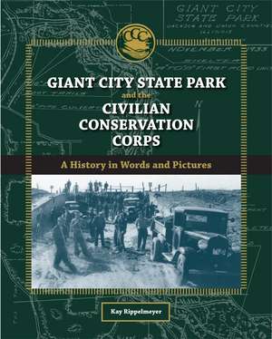 Giant City State Park and the Civilian Conservation Corps: A History in Words and Pictures de Kay Rippelmeyer