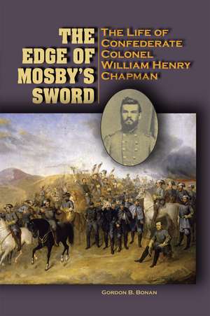 The Edge of Mosby’s Sword: The Life of Confederate Colonel William Henry Chapman de Gordon Blackwell Bonan