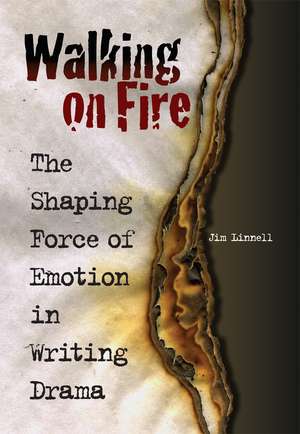 Walking on Fire: The Shaping Force of Emotion in Writing Drama de Jim Linnell