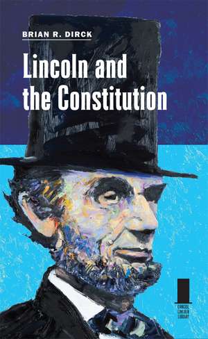 Lincoln and the Constitution de Brian R. Dirck