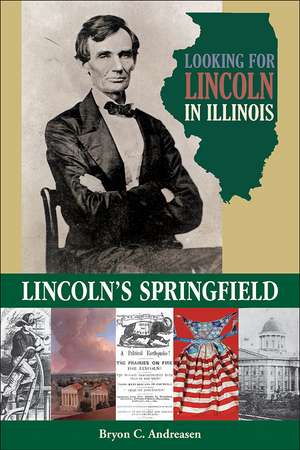 Looking for Lincoln in Illinois: Lincoln's Springfield de Bryon C. Andreasen