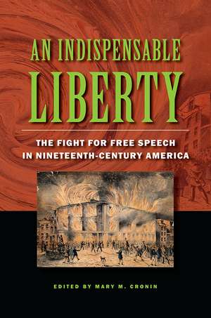 An Indispensable Liberty: The Fight for Free Speech in Nineteenth-Century America de Mary M. Cronin