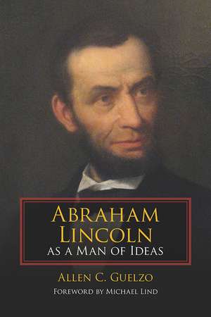 Abraham Lincoln as a Man of Ideas de Allen C. Guelzo