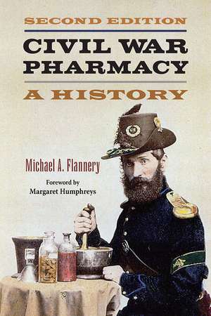 Civil War Pharmacy: A History de Michael A Flannery