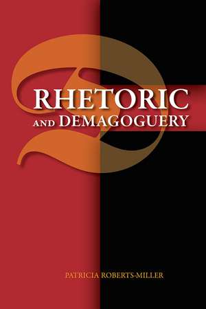 Rhetoric and Demagoguery de Patricia Roberts-Miller