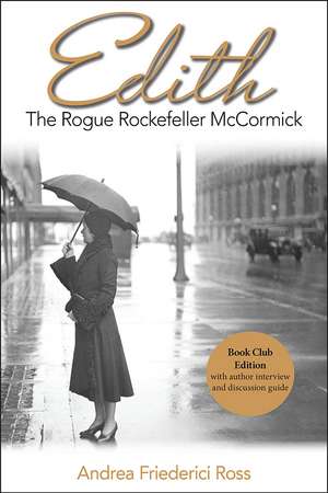 Edith: The Rogue Rockefeller McCormick de Andrea Friederici Ross