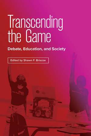 Transcending the Game: Debate, Education, and Society de Shawn F. Briscoe