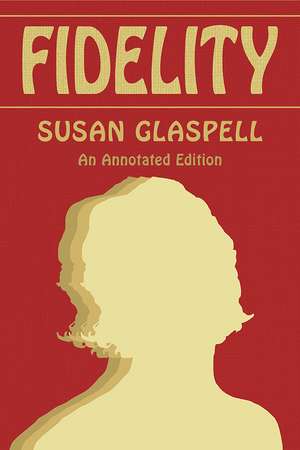 Fidelity: An Annotated Edition de Susan Glaspell