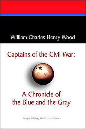 Captains of the Civil War de William Charles Henry Wood