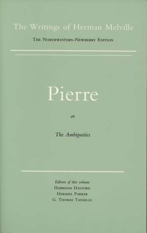 Pierre, or The Ambiguities: Volume Seven, Scholarly Edition de Herman Melville