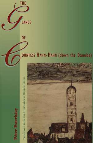 The Glance of Countess Hahn-Hahn (down the Danube) de Peter Esterhazy