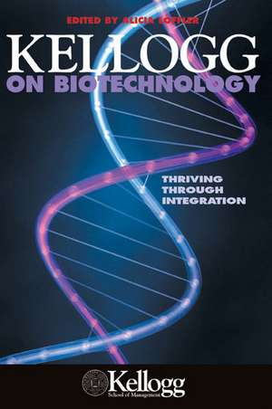 Kellogg on Biotechnology: Thriving through Integration de Alicia Loffler