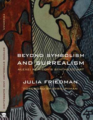 Beyond Symbolism and Surrealism: Alexei Remizov's Synthetic Art de Julia Friedman