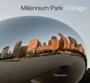 Millennium Park Chicago de Cheryl Kent